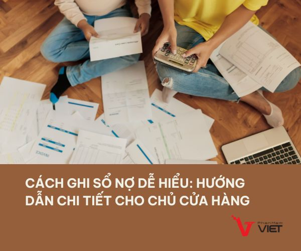 Cách ghi sổ nợ dễ hiểu: Hướng dẫn chi tiết cho chủ cửa hàng